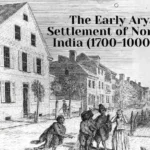 The Early Aryan Settlement of Northern India (1700 – 1000 BCE)